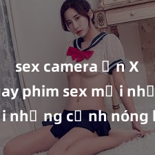 sex camera ẩn Xem ngay phim sex mới nhất với những cảnh nóng hổi không thể bỏ lỡ! Cơ hội tận hưởng những khoảnh khắc đầy kích thích ngay hôm nay!