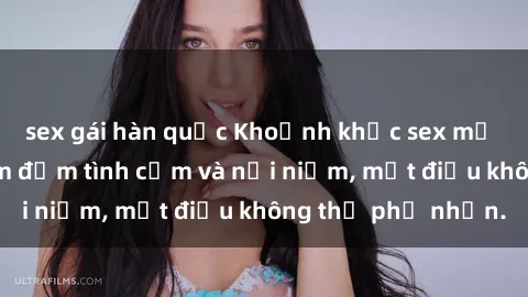 sex gái hàn quốc Khoảnh khắc sex mẹ con Việt Nam thấm đẫm tình cảm và nỗi niềm, một điều không thể phủ nhận.