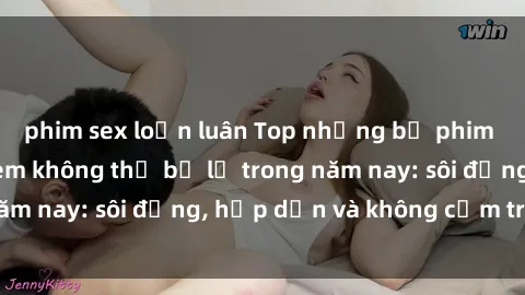 phim sex loạn luân Top những bộ phim sex anime đáng xem không thể bỏ lỡ trong năm nay: sôi động, hấp dẫn và không cấm trẻ em!