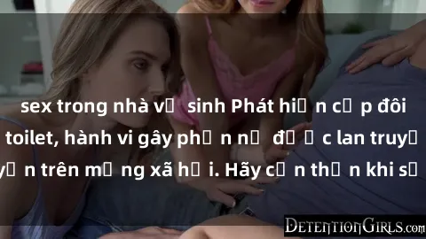 sex trong nhà vệ sinh Phát hiện cặp đôi bị quay lén trong toilet, hành vi gây phẫn nộ được lan truyền trên mạng xã hội. Hãy cẩn thận khi sử dụng toilet công cộng!