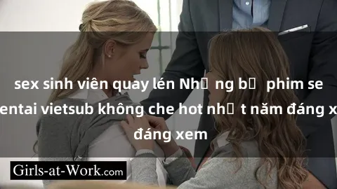 sex sinh viên quay lén Những bộ phim sex hentai vietsub không che hot nhất năm đáng xem