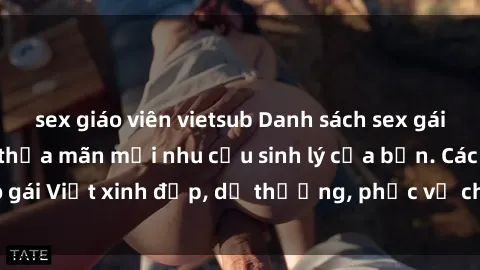 sex giáo viên vietsub Danh sách sex gái Việt làm gái gọi thỏa mãn mọi nhu cầu sinh lý của bạn. Các cô gái Việt xinh đẹp, dễ thương, phục vụ chu đáo, chuyên nghiệp.