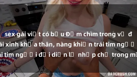 sex gái việt có bầu Đắm chìm trong vẻ đẹp tự nhiên của gái xinh khỏa thân, nàng khiến trái tim người đối diện lỡ nhịp chỉ trong một cái nhìn.