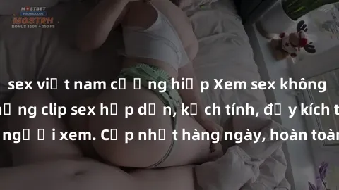 sex việt nam cưỡng hiếp Xem sex không che miễn phí - Những clip sex hấp dẫn, kịch tính, đầy kích thích cho người xem. Cập nhật hàng ngày, hoàn toàn miễn phí, độ phân giải cao.