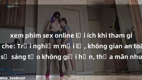 xem phim sex online lợi ích khi tham gia sex online không che: Trải nghiệm mới lạ, không gian an toàn, sự sáng tạo không giới hạn, thỏa mãn nhu cầu tình dục của bạn.