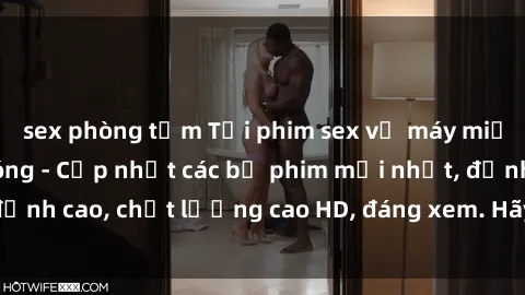 sex phòng tắm Tải phim sex về máy miễn phí và nhanh chóng - Cập nhật các bộ phim mới nhất, đỉnh cao, chất lượng cao HD, đáng xem. Hãy trải nghiệm ngay!