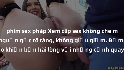 phim sex pháp Xem clip sex không che mới - Nguồn gốc từ nguồn gốc rõ ràng, không giấu giếm. Đảm bảo khiến bạn hài lòng với những cảnh quay táo bạo và đầy kích thích.