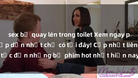 sex bị quay lén trong toilet Xem ngay phim sex mới nhất, hấp dẫn nhất chỉ có tại đây! Cập nhật liên tục đến những bộ phim hot nhất hiện nay chỉ trong vài cú click!