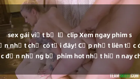 sex gái việt bị lộ clip Xem ngay phim sex mới nhất, hấp dẫn nhất chỉ có tại đây! Cập nhật liên tục đến những bộ phim hot nhất hiện nay chỉ trong vài cú click!
