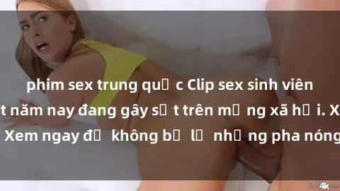 phim sex trung quốc Clip sex sinh viên mới nhất hot nhất năm nay đang gây sốt trên mạng xã hội. Xem ngay để không bỏ lỡ những pha nóng không thể bỏ qua!