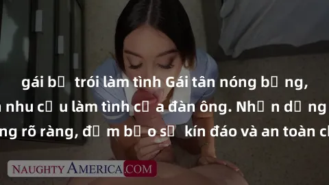 gái bị trói làm tình Gái tân nóng bỏng, dâm đãng thỏa mãn nhu cầu làm tình của đàn ông. Nhận dạng không rõ ràng, đảm bảo sự kín đáo và an toàn cho trải nghiệm tuyệt vời.