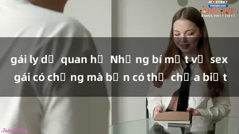 gái ly dị quan hệ Những bí mật về sex gái có chồng mà bạn có thể chưa biết