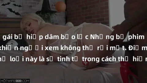 gái bị hiếp dâm bạo lực Những bộ phim jav SM không che khiến người xem không thể rời mắt. Điểm nổi bật của thể loại này là sự tinh tế trong cách thể hiện cảm xúc và sự hấp dẫn của những cảnh quay.