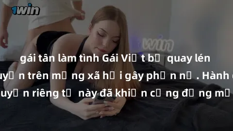 gái tân làm tình Gái Việt bị quay lén khi tắm, clip lan truyền trên mạng xã hội gây phẫn nộ. Hành động vi phạm quyền riêng tư này đã khiến cộng đồng mạng bức xúc và đòi trừng phạt thật nghiêm khắc.