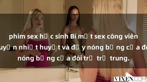 phim sex học sinh Bí mật sex công viên: Những câu chuyện nhiệt huyết và đầy nóng bỏng của đôi trẻ trẻ trung.