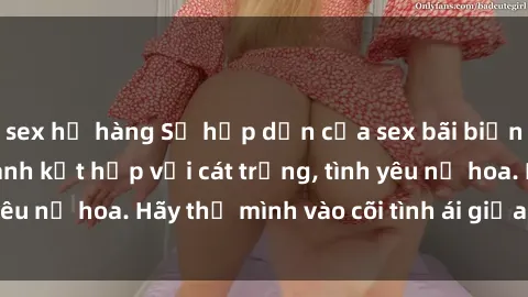 sex họ hàng Sự hấp dẫn của sex bãi biển: Khi sóng biển xanh kết hợp với cát trắng, tình yêu nở hoa. Hãy thả mình vào cõi tình ái giữa sóng biển!