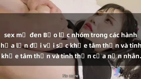 sex mỹ đen Bạo lực nhóm trong các hành vi tình dục: Hiểm họa lớn đối với sức khỏe tâm thần và tinh thần của nạn nhân.