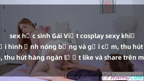 sex học sinh Gái Việt cosplay sexy khiến fan phát cuồng với hình ảnh nóng bỏng và gợi cảm, thu hút hàng ngàn lượt like và share trên mạng xã hội.