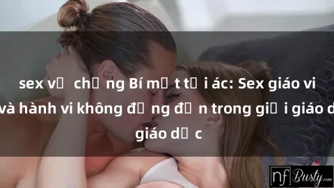 sex vợ chồng Bí mật tội ác: Sex giáo viên và hành vi không đứng đắn trong giới giáo dục