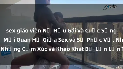sex giáo viên Nữ Hầu Gái và Cuộc Sống Của Họ: Bí Mật Về Mối Quan Hệ Giữa Sex và Sự Phục Vụ, Những Cảm Xúc và Khao Khát Bị Lẫn Lộn Trong Lĩnh Vực Này.