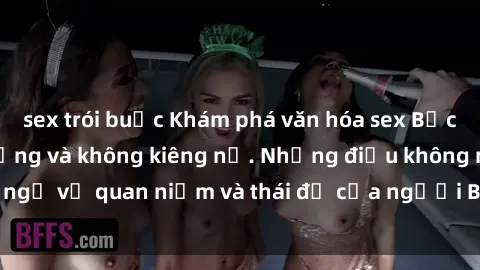 sex trói buộc Khám phá văn hóa sex Bắc Âu: Sự tự do, đa dạng và không kiêng nể. Những điều không ngờ về quan niệm và thái độ của người Bắc Âu đối với tình dục.