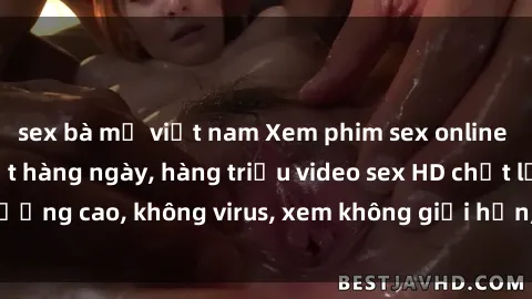 sex bà mẹ việt nam Xem phim sex online miễn phí, cập nhật hàng ngày, hàng triệu video sex HD chất lượng cao, không virus, xem không giới hạn, hoàn toàn miễn phí.