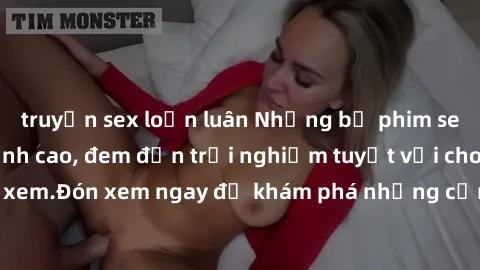 truyện sex loạn luân Những bộ phim sex không che HD đỉnh cao, đem đến trải nghiệm tuyệt vời cho người xem.Đón xem ngay để khám phá những cảnh quay đẹp mắt và kích thích.