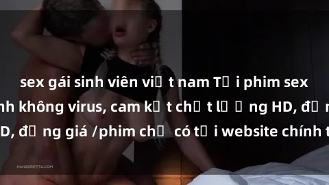 sex gái sinh viên việt nam Tải phim sex mới nhất cực nhanh không virus, cam kết chất lượng HD, đồng giá /phim chỉ có tại website chính thức. Đặt ngay!
