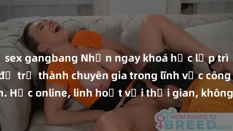 sex gangbang Nhận ngay khoá học lập trình Java miễn phí để trở thành chuyên gia trong lĩnh vực công nghệ thông tin. Học online, linh hoạt với thời gian, không giới hạn địa điểm. Đăng ký ngay!
