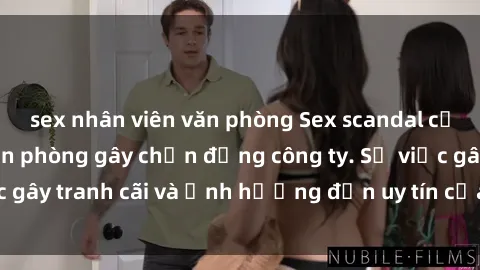 sex nhân viên văn phòng Sex scandal của nữ nhân viên văn phòng gây chấn động công ty. Sự việc gây tranh cãi và ảnh hưởng đến uy tín của doanh nghiệp.