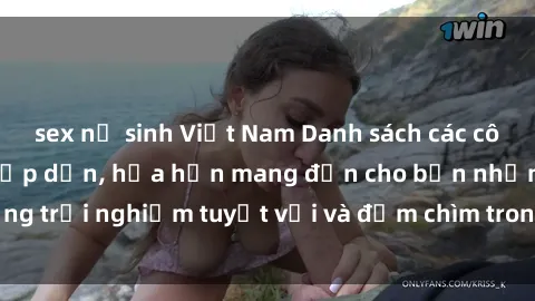 sex nữ sinh Việt Nam Danh sách các cô gái gọi Việt Nam hấp dẫn, hứa hẹn mang đến cho bạn những trải nghiệm tuyệt vời và đắm chìm trong cảm xúc tuyệt vời.