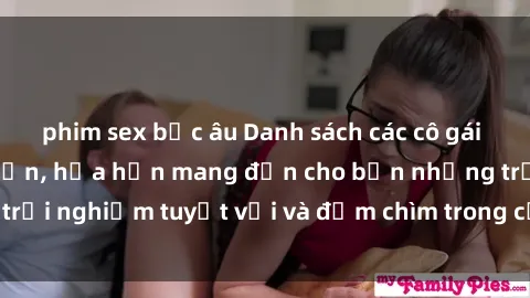 phim sex bắc âu Danh sách các cô gái gọi Việt Nam hấp dẫn, hứa hẹn mang đến cho bạn những trải nghiệm tuyệt vời và đắm chìm trong cảm xúc tuyệt vời.