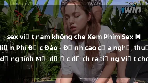 sex việt nam không che Xem Phim Sex Mỹ Vietsub Online Miễn Phí Độc Đáo - Đỉnh cao của nghệ thuật đồng tính Mỹ được dịch ra tiếng Việt cho người xem hiểu rõ hơn.