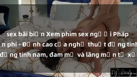sex bãi biển Xem phim sex người Pháp vietsub online miễn phí - Đỉnh cao của nghệ thuật đồng tính nam, đam mỹ và lãng mạn từ xứ sở hoa hồng!