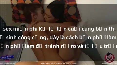 sex miễn phí Kể từ lần cuối cùng bạn thực hành sex nhà vệ sinh công cộng, đây là cách bạn phải làm để tránh rủi ro và tối ưu trải nghiệm.