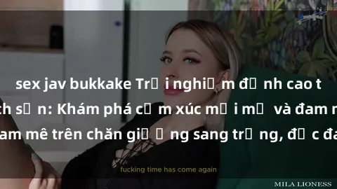 sex jav bukkake Trải nghiệm đỉnh cao tình yêu tại sex khách sạn: Khám phá cảm xúc mới mẻ và đam mê trên chăn giường sang trọng, độc đáo, không giới hạn.