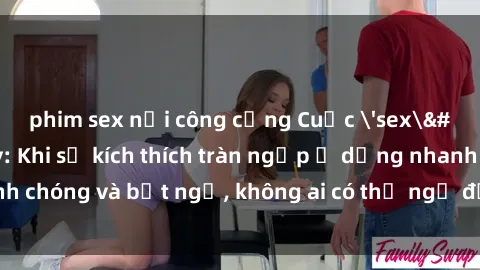 phim sex nơi công cộng Cuộc 'sex' trong thang máy: Khi sự kích thích tràn ngập ở dạng nhanh chóng và bất ngờ, không ai có thể ngờ được điều gì sẽ xảy ra!