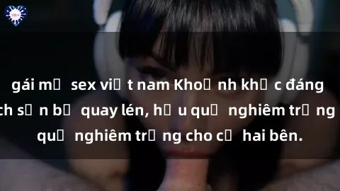 gái mỹ sex việt nam Khoảnh khắc đáng buồn: Sex khách sạn bị quay lén, hậu quả nghiêm trọng cho cả hai bên.
