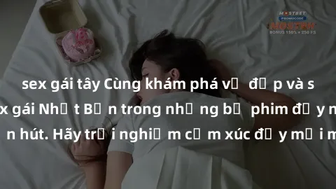 sex gái tây Cùng khám phá vẻ đẹp và sức gợi cảm của sex gái Nhật Bản trong những bộ phim đầy nghệ thuật và cuốn hút. Hãy trải nghiệm cảm xúc đầy mới mẻ và sống động từ những cảnh quay tinh tế và quyến