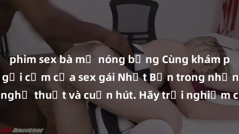 phim sex bà mẹ nóng bỏng Cùng khám phá vẻ đẹp và sức gợi cảm của sex gái Nhật Bản trong những bộ phim đầy nghệ thuật và cuốn hút. Hãy trải nghiệm cảm xúc đầy mới mẻ và sống động từ những cảnh quay tin
