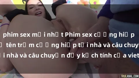 phim sex mới nhất Phim sex cưỡng hiếp vietsub: Nữ sinh bị tên trộm cưỡng hiếp tại nhà và câu chuyện đầy kịch tính của vietsub