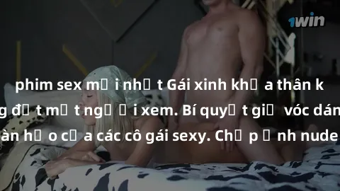 phim sex mới nhất Gái xinh khỏa thân khoe dáng nóng bỏng đốt mắt người xem. Bí quyết giữ vóc dáng hoàn hảo của các cô gái sexy. Chụp ảnh nude tự tin không sợ lộ hàng.
