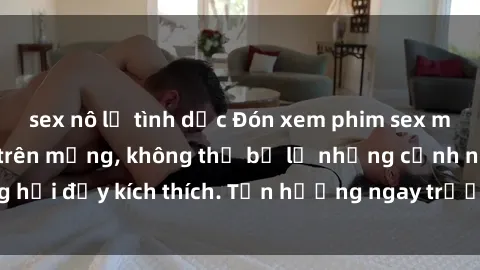 sex nô lệ tình dục Đón xem phim sex mới nhất đang hot trên mạng, không thể bỏ lỡ những cảnh nóng hổi đầy kích thích. Tận hưởng ngay trước khi bị xoá chóng mặt!