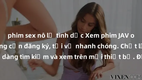 phim sex nô lệ tình dục Xem phim JAV online miễn phí không cần đăng ký, tải về nhanh chóng. Chất lượng HD, dễ dàng tìm kiếm và xem trên mọi thiết bị. Đặc biệt, không quảng cáo làm phiền.