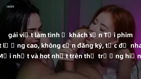 gái việt làm tình ở khách sạn Tải phim JAV miễn phí chất lượng cao, không cần đăng ký, tốc độ nhanh. Mới nhất và hot nhất trên thị trường hiện nay, cập nhật hàng ngày.