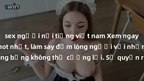 sex người nổi tiếng việt nam Xem ngay bộ phim sex milf hot nhất, làm say đắm lòng người với những cảnh nóng bỏng không thể cưỡng lại. Sự quyến rũ của MILF sẽ khiến bạn mãnh liệt!