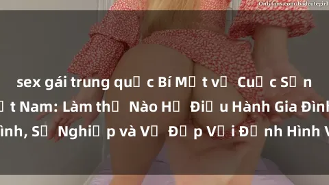 sex gái trung quốc Bí Mật về Cuộc Sống Của Các MILF Việt Nam: Làm thế Nào Họ Điều Hành Gia Đình, Sự Nghiệp và Vẻ Đẹp Với Định Hình Văn Hóa Đương Đại