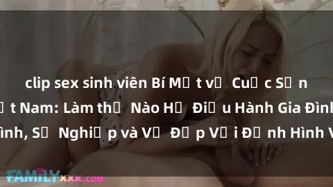 clip sex sinh viên Bí Mật về Cuộc Sống Của Các MILF Việt Nam: Làm thế Nào Họ Điều Hành Gia Đình, Sự Nghiệp và Vẻ Đẹp Với Định Hình Văn Hóa Đương Đại