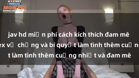 jav hd miễn phí cách kích thích đam mê trong hôn nhân: Sex vợ chồng và bí quyết làm tình thêm cuồng nhiệt và đam mê