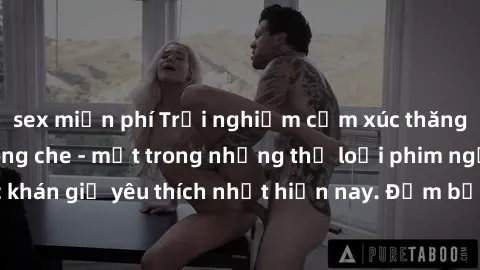 sex miễn phí Trải nghiệm cảm xúc thăng hoa với jav SM không che - một trong những thể loại phim người lớn được khán giả yêu thích nhất hiện nay. Đảm bảo đem lại sự hấp dẫn, kích thích tối đa cho người
